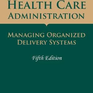 Health Care Administration Managing Organized Delivery Systems Fifth Edition
